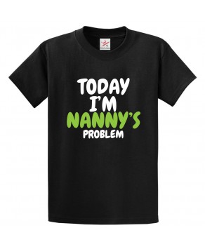 Today I'm Nanny's Problem Classic Unisex Kids and Adults T-Shirt